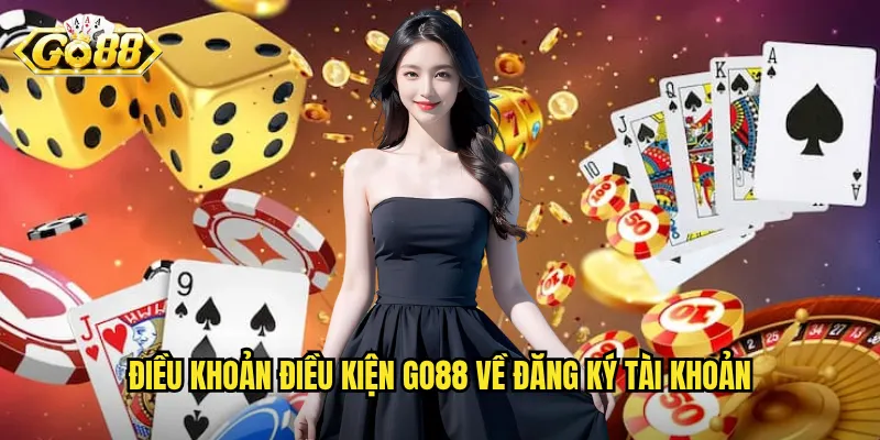 Điều khoản điều kiện Go88 về đăng ký tài khoản