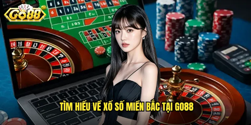 Tìm hiểu về xổ số miền Bắc tại Go88
