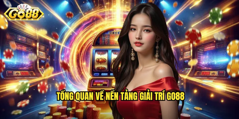 Tổng quan về nền tảng giải trí Go88