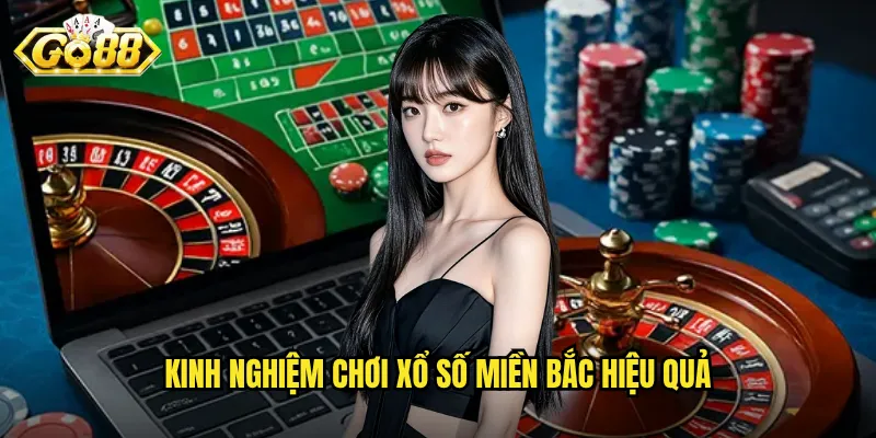 Kinh nghiệm chơi xổ số miền Bắc hiệu quả