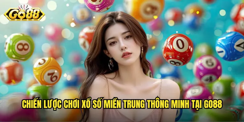 Chiến lược chơi xổ số miền Trung thông minh tại Go88
