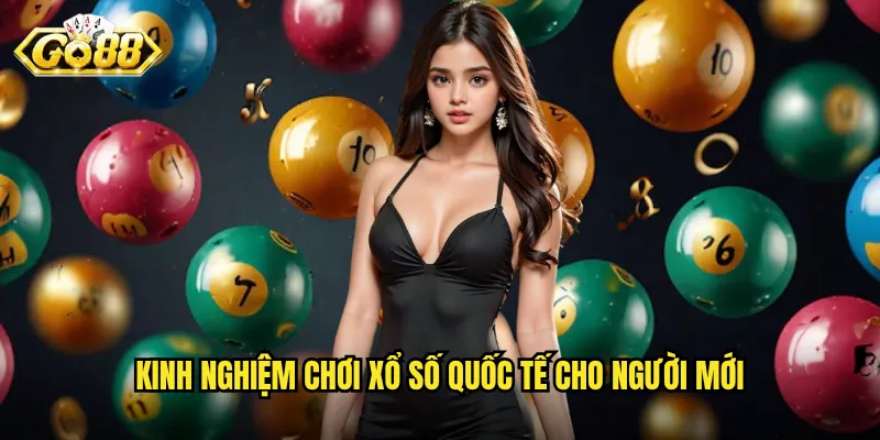 Kinh nghiệm chơi xổ số quốc tế cho người mới