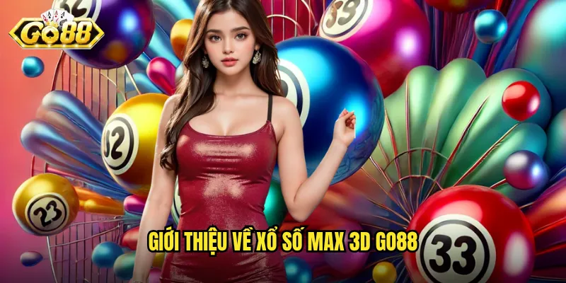 Xổ Số Max 3D Go88 - Trải Nghiệm Quay Số 3 Chiều Đỉnh Cao 2 Giới thiệu về xổ số Max 3D Go88