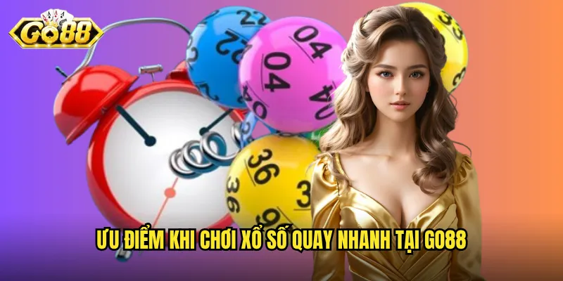 Ưu điểm khi chơi xổ số quay nhanh tại Go88