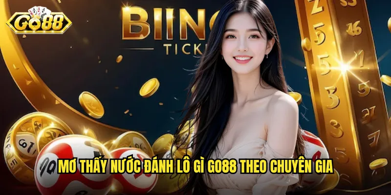 Mơ thấy nước đánh lô gì Go88 theo chuyên gia