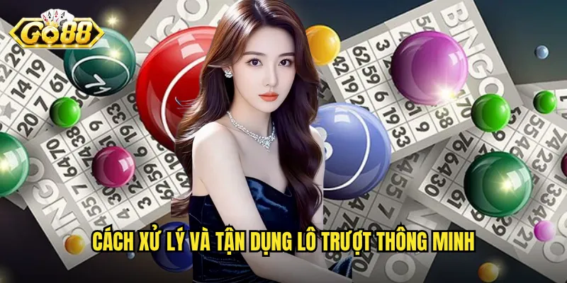 Cách xử lý và tận dụng lô trượt thông minh