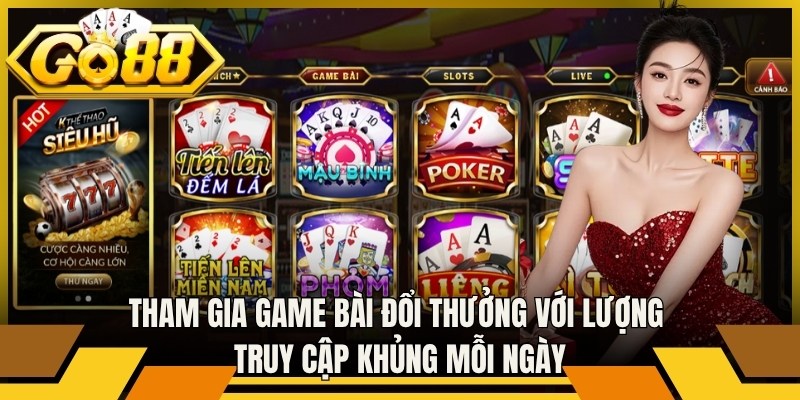 Trang chủ 7 Tham gia game bài đổi thưởng với lượng truy cập khủng mỗi ngày